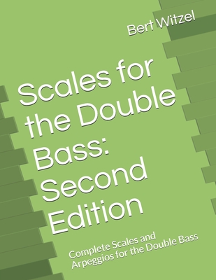 Scales for the Double Bass: Second Edition: Complete Scales and Arpeggios for the Double Bass - Bert Witzel