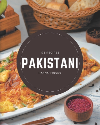175 Pakistani Recipes: An Inspiring Pakistani Cookbook for You - Hannah Young