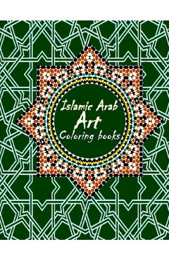 Coperta cărții 'Islamic Arab Art Coloring Book: Arabic Islamic geometric art to Color Islamic Geometric Patterns 30 beautiful Geometric'