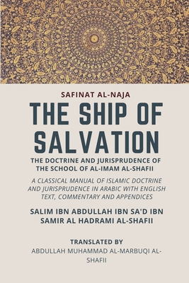 The Ship of Salvation (Safinat al-Naja) - The Doctrine and Jurisprudence of the School of al-Imam al-Shafii: A classical manual of Islamic doctrine an - Abdullah Muhammad Al Marbuqi Al-shafii