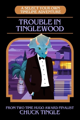 Trouble In Tinglewood: A Select Your Own Timeline Adventure - Chuck Tingle