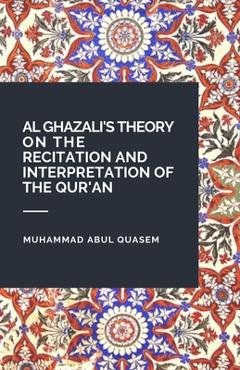 Coperta cărții 'Al Ghazali's Theory on the Recitation and Interpretation of the Qur'an - Muhammad Abul Quasem'