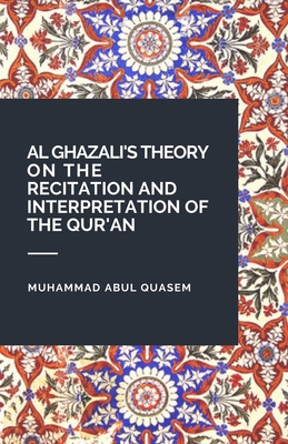 Coperta cărții 'Al Ghazali's Theory on the Recitation and Interpretation of the Qur'an - Muhammad Abul Quasem'