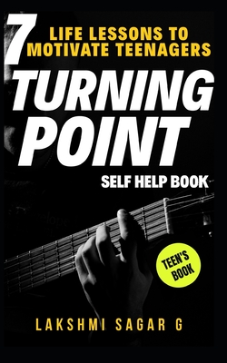 Turning Point: 7 Life Lessons to Motivate Teenagers(Self help & self help books, motivational self help, personal development, self i - Lakshmi Sagar G