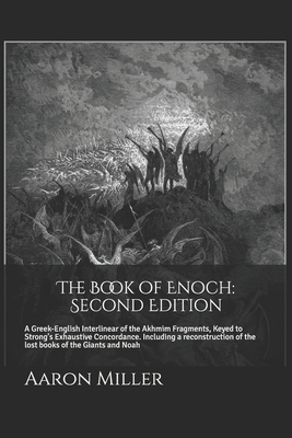 The Book of Enoch: Second Edition: A Greek-English Interlinear of the Akhmim Fragments, Keyed to Strong's Exhaustive Concordance - Aaron Miller