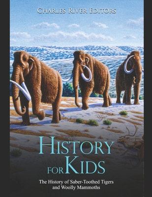 History for Kids: The History of Saber-Toothed Tigers and Woolly Mammoths - Charles River