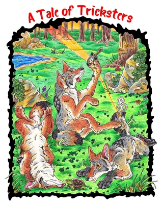 A Tale of Tricksters: A Coyote Trickster Tale Picture Book Adventure for Young Readers Grades 2+ Ages 7+ or Early Pre Chapter Book Readers - Sledgepainter Books
