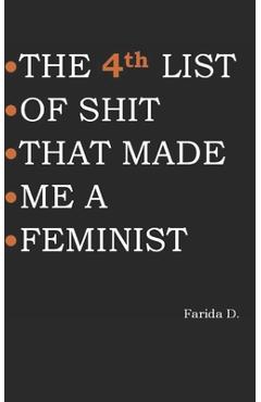 Poza produsului THE 4th LIST OF SHIT THAT MADE ME A FEMINIST - Farida D