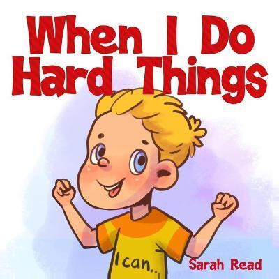 When I Do Hard Things: (Anxiety books for kids, Easy reading level 1, Children Age 3 5, Preschool, Kindergarten) - Sarah Read