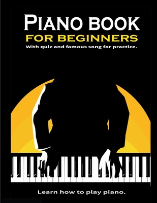 Piano book for beginners: Learn how to play piano. Theory and Technic: - 8.5x11 inch - Satapol Channarong