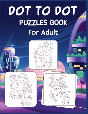 Dot to Dot Puzzles Book For Adult: Ultimate Connect the Dot Extreme Puzzle Challenge - Anthony Roberts