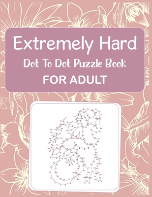 Extremely Hard Dot to Dot Puzzle Book For Adult - Anthony Roberts