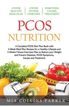 Coperta cărții 'PCOS Nutrition: A Complete PCOS Diet Book with 4 Week Meal Plan and 4 Week Fitness Exercise Plan to Reduce Weight and'