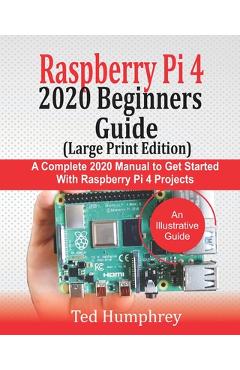 Coperta cărții 'Raspberry Pi 4 2020 BEGINNERS Guide (LARGE PRINT EDITION): A Complete 2020 Manual to get started with Raspberry pi 4'
