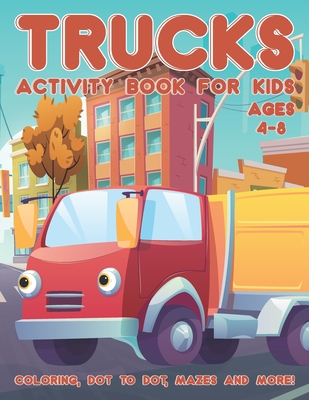 Trucks Activity Book for Kids Ages 4-8: A Fun Kid Workbook Activity Game for Learning, Coloring, Dot To Dot, Word Search, Mazes and More - Activity Place