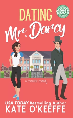 Dating Mr. Darcy: A romantic comedy - Kate O'keeffe