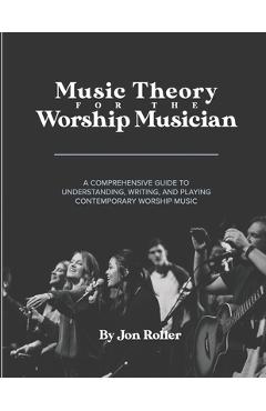 Coperta cărții 'Music Theory for the Worship Musician: A Comprehensive Guide to Understanding, Writing, and Playing Contemporary'