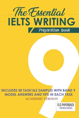 The Essential Ielts Writing Preparation Book: Take Your Writing Skills From Intermediate To Advanced And Target The Band 9. Including 50 Sample Of Tas - Els Paperback Ielts Edition