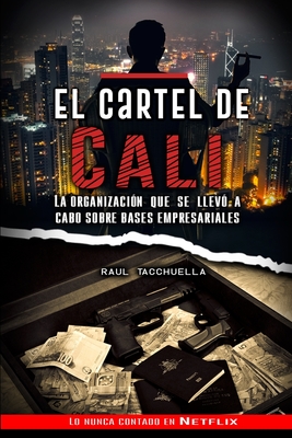 El cartel de Cali: La organización que se llevó a cabo sobre bases empresariales - Raul Tacchuella
