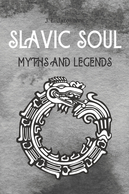 Slavic Soul Myths and Legends: Mythology Fairy Tales Paganism Applications Devil's Demons Monsters Witchcraft Polish Legends Creatures - J. L. Jaroslavs