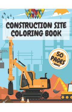 Coperta cărții 'Construction Site Coloring Book: Truck Activity Books for Kids 4-8 8-10 Crafts Crayons - Creative Mind'
