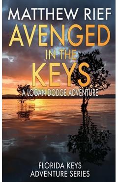 Poza produsului Avenged in the Keys: A Logan Dodge Adventure (Florida Keys Adventure Series Book 11) - Matthew Rief