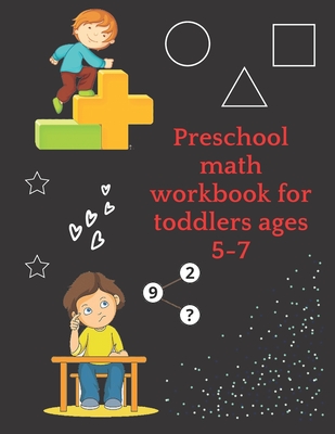 Preschool math workbook for toddlers ages 5-7: Math Preschool Learning Book with Number Tracing and Matching Activities for 5,6 and 7 years old - Perfect One
