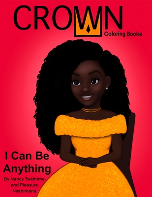 Crown Coloring Books: I Can Be Anything - Pleasure Nsabimana