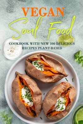 Vegan Soul Food: Cookbook with NEW 100 delicious recipes Plant-Based - Ebony Butler