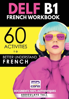 DELF B1 French Workbook: 60 activities to better understand French - Abdoulaye Tall