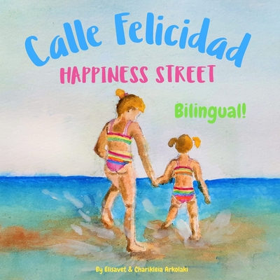 Happiness Street - Calle Felicidad: Α bilingual children's picture book in English and Spanish - Charikleia Arkolaki