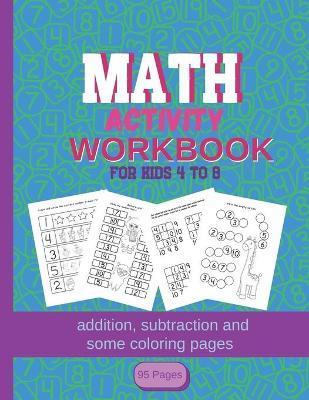 Coperta cărții 'MATH Activity Workbook for kids 4-8: addition, subtraction and some coloring pages 95 pages: Kindergartener -'