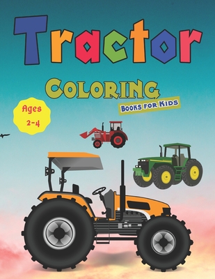Tractor Coloring Books for Kids Ages 2-4: Tractor coloring book for kids & toddlers - activity books for preschooler - coloring book for Boys, Girls, - Art Coloring Books