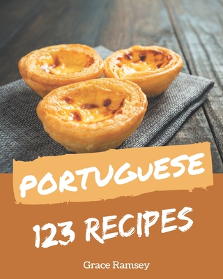 123 Portuguese Recipes: Making More Memories in your Kitchen with Portuguese Cookbook! - Grace Ramsey