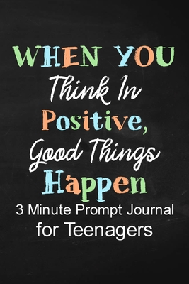 When You Think in Positive Good Things Happen: 3 Minute Prompt Journal for Teenagers Boys Writing Diary for Promote Gratitude, Self-Confidence, Self-D - Paperland Publishing