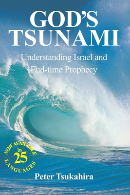 God's Tsunami: Understanding Israel and End-time Prophecy - Peter Tsukahira