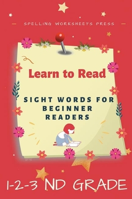 Learn to Read: Learn to Read Sight Words for Beginner Readers, List of Sight Words for 1st, 2nd and 3nd Grade - Spelling Worksheets Press