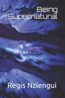 Being Supernatural - Regis Sam Nziengui