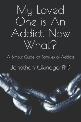 My Loved One is An Addict. Now What?: A Simple Guide for Families of Addicts - Carolyn Penny-dren