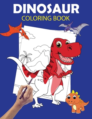 Dinosaur Coloring Book: Large Dinosaur Coloring Books for Kids Ages 4-8 - Dino Colouring Book for Children with 60 Pages to Color - Great Gift - Fun &. Easy Coloring Books