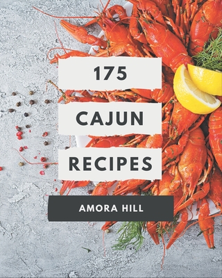 175 Cajun Recipes: An Inspiring Cajun Cookbook for You - Amora Hill