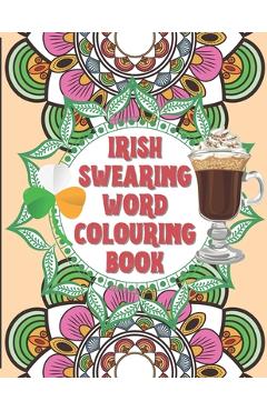 Poza produsului Irish Swearing Word Colouring Book: Swearing word colouring book for adults. The irish swear words illustrated in relaxing mandala and fractals. Book - Psychedelics Activity Book