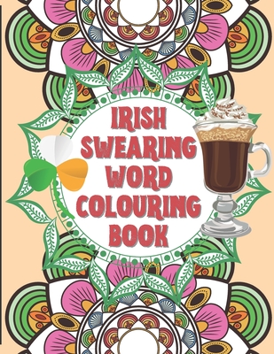 Irish Swearing Word Colouring Book: Swearing word colouring book for adults. The irish swear words illustrated in relaxing mandala and fractals. Book - Psychedelics Activity Book