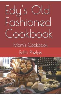 Coperta cărții 'Edy's Old Fashioned Cookbook: Mom's Cookbook - Jc Phelps'