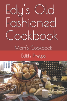Edy's Old Fashioned Cookbook: Mom's Cookbook - Jc Phelps
