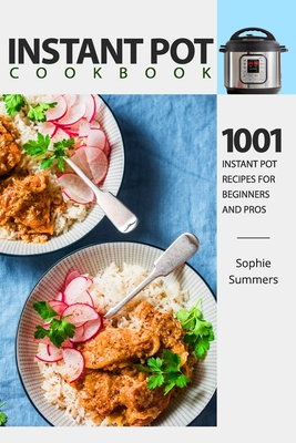 Instant Pot Cookbook - 1001 Instant Pot Recipes for Beginners and Pros: Low-Budget Recipes Cookbook for Instant Pot Home Cooking - Sophie Summers