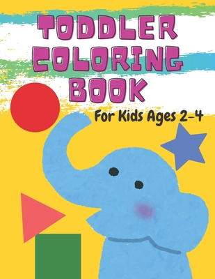 Toddler Coloring Book For Kids Ages 2-4: Fun with Numbers, Letters, Shapes, Colors, and Animals! - Joy Books