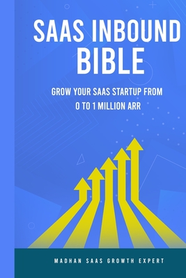 SAAS Inbound Bible: Grow Your SAAS From 0 to 1 Million ARR - Madhan Raj
