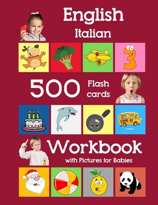 English Italian 500 Flashcards Workbook with Pictures for Babies: Learning homeschool frequency words flash cards and workbook for child toddlers pres - Julie Brighter