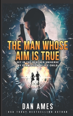 The Man Whose Aim Is True - Dan Ames